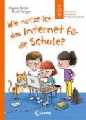 Geisler, Dagmar "Wie nutze ich das Internet für die Schule?